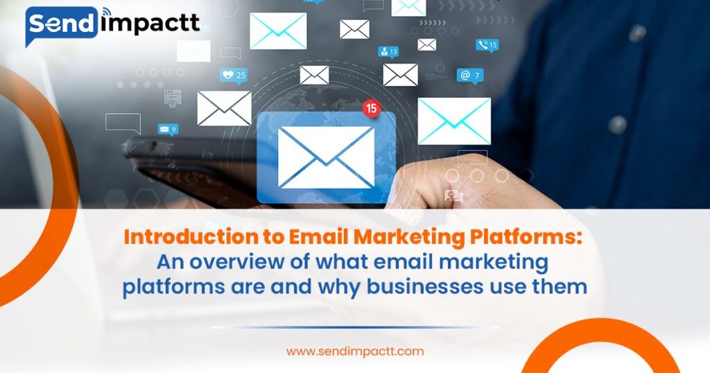 Introduction to Email Marketing Platforms: An overview of what email marketing platforms are and why businesses use them