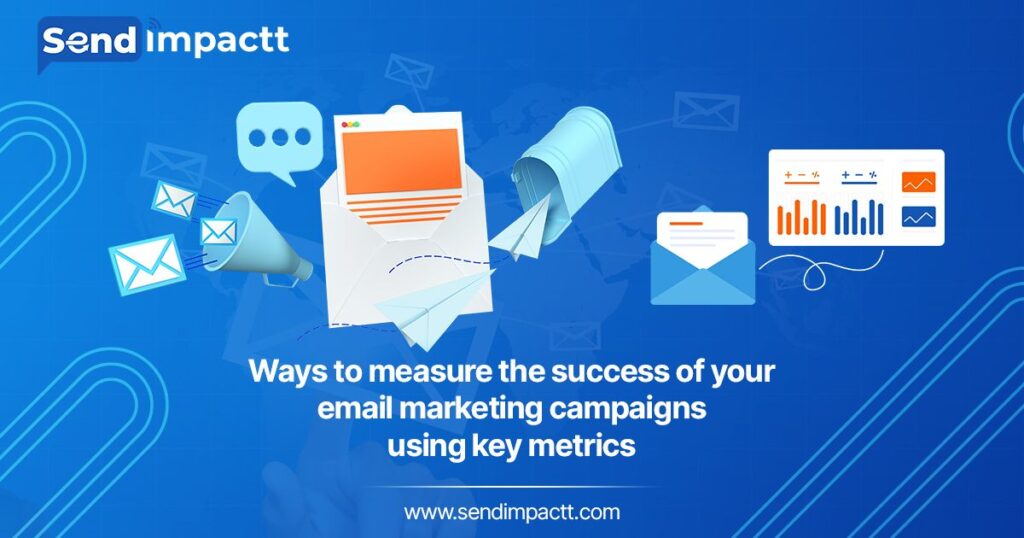 Ways to measure the success of your email marketing campaigns using key metrics